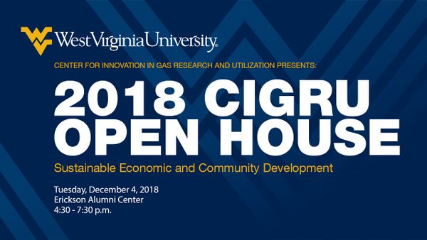 West Virginia University, Center for Innovation in Gas Research and Utilization presents: 2018 CIRGRU Open House, Sustainable Economic and Community Development, Tuesday, December 4, 2018, Erickson Alumni Center, 4:30 - 7:30p.m.