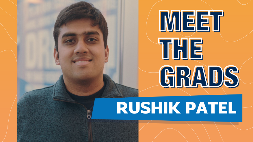 Graphic with photo of Rushik Patel on orange background with text on right that says 'Meet the Grads Maria & Juan'