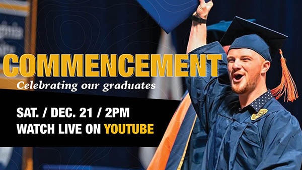 Commencement. Celebrating our graduates. Sat./ Dec. 21 /2PM. Watch live on YouTube