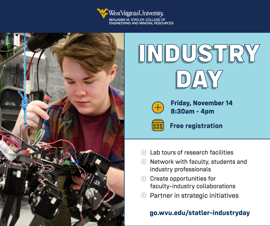 west virginia university, flying wv logo, benjamin m. statler college of engineering and mineral resources. Industry day. Bridging the gap between academia and industry, friday, november 14, 8:30am - 4pm, free registration