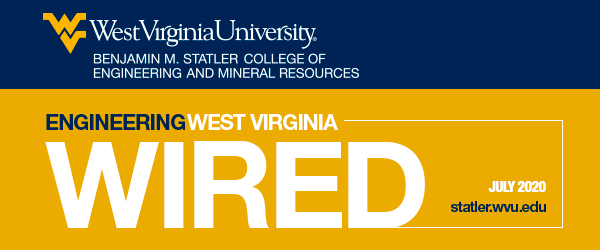 WVU Benjamin M. Statler College of Engineering and Mineral Resources - Wired July 2020 - statler.wvu.edu