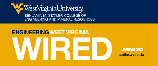 WVU Benjamin M. Statler College of Engineering and Mineral Resources - Wired January 2021 - statler.wvu.edu